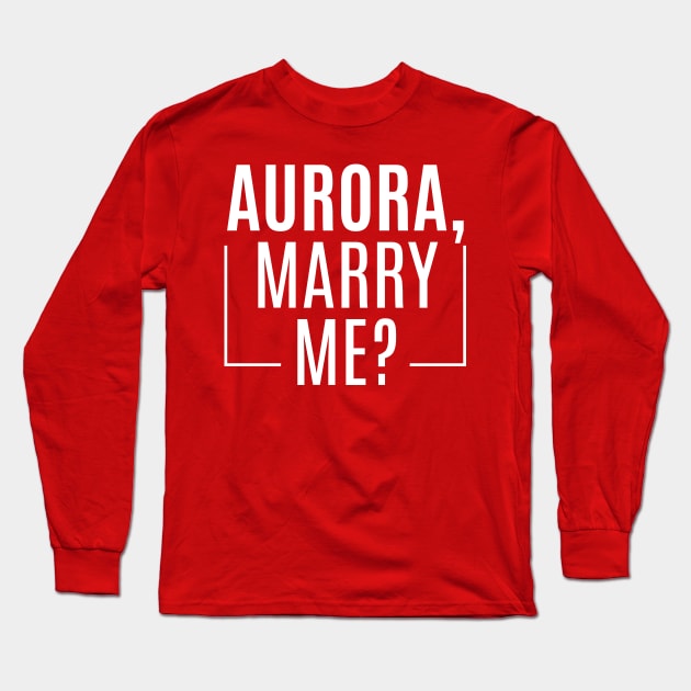 Aurora, Marry Me? Long Sleeve T-Shirt by restlessart